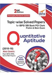 Topic-wise Solved Papers for IBPS/ SBI Bank PO/ Clerk Prelim & Main Exam (2010-18) Quantitative Aptitude 2nd Edition